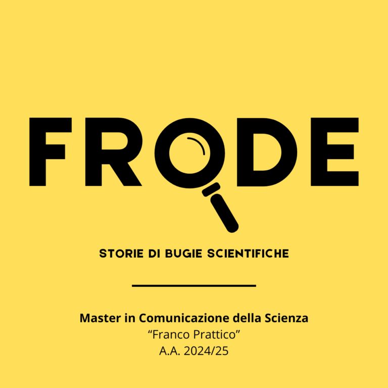 Frode - Storie di bugie scientifiche Logo del podcast Frode con lente d'ingrandimento, sottotitolo Storie di bugie scientifiche, Master in Comunicazione della Sci